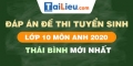 Đề thi tuyển sinh lớp 10 môn Anh 2020 tỉnh Thái Bình có lời giải