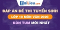 Đề thi tuyển sinh lớp 10 môn Văn 2020 tỉnh Kon Tum  có lời giải