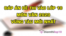 Đề thi tuyển sinh lớp 10 môn Văn 2020 tỉnh Vũng Tàu có lời giải