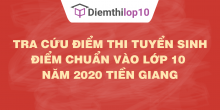 Tra cứu điểm thi tuyển sinh 2020, điểm chuẩn lớp 10 Tiền Giang